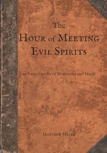 Cover of The Hour of Meeting Evil Spirits: An Encyclopedia of Mononoke and Magic by Matthew Meyer